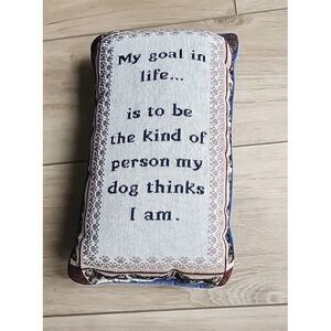 Mini Tapestry Accent Pillow, My Goal In Life The Kind Of Person My‎ Dog  11" x7"